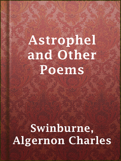 Title details for Astrophel and Other Poems by Algernon Charles Swinburne - Available